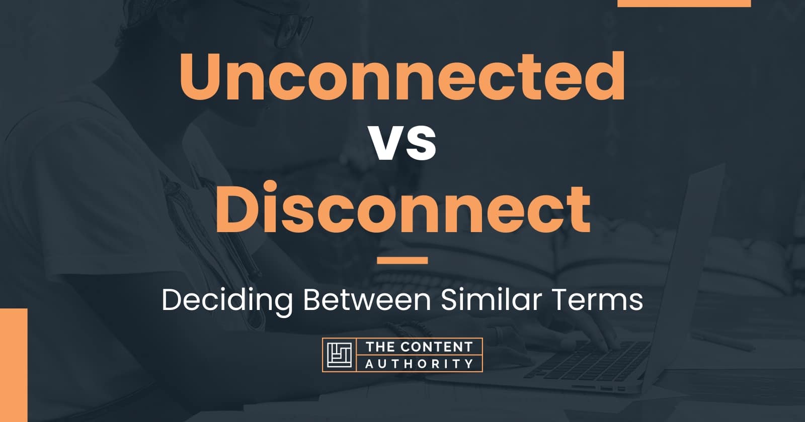 Unconnected vs Disconnect Deciding Between Similar Terms