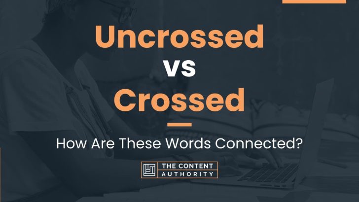 Uncrossed vs Crossed: How Are These Words Connected?