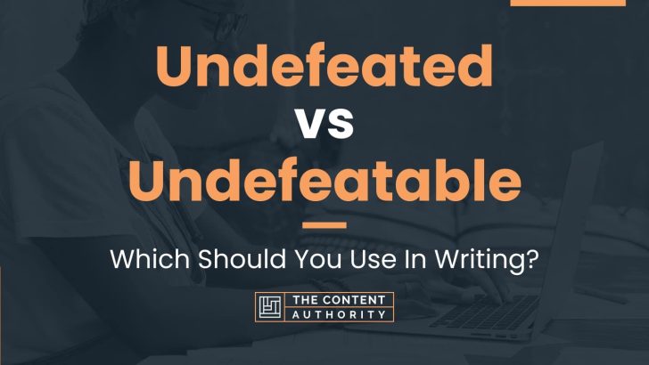 Undefeated vs Undefeatable: Which Should You Use In Writing?