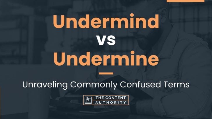 Undermind vs Undermine: Unraveling Commonly Confused Terms