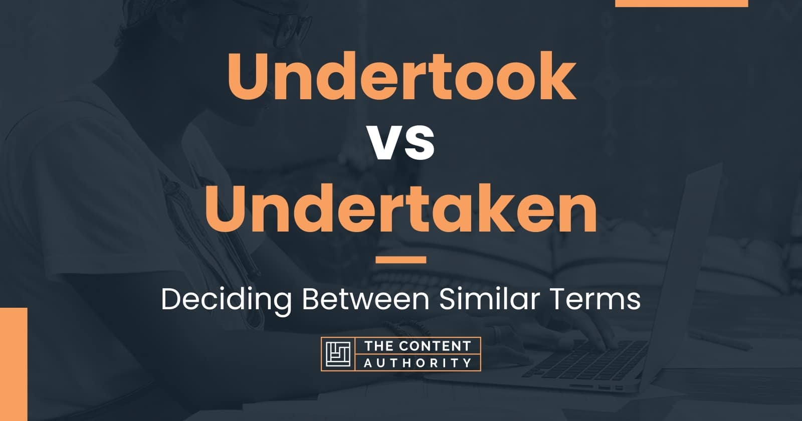 Undertook vs Undertaken: Deciding Between Similar Terms