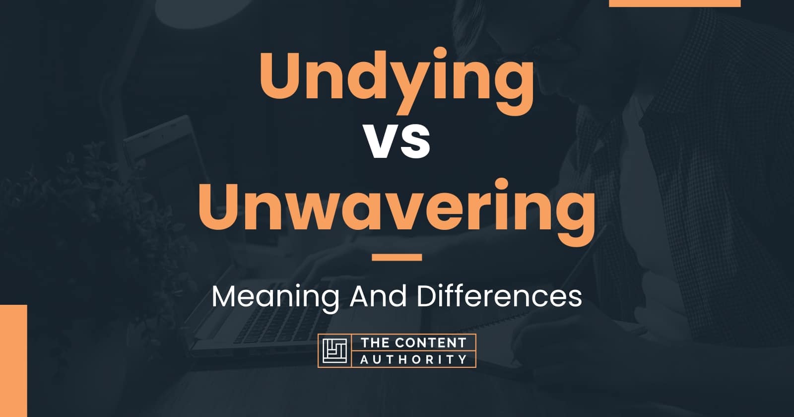 Undying Vs Unwavering Meaning And Differences