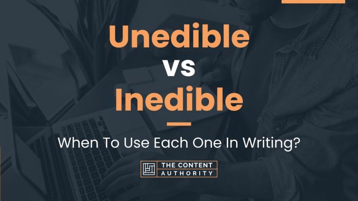Unedible vs Inedible: When To Use Each One In Writing?