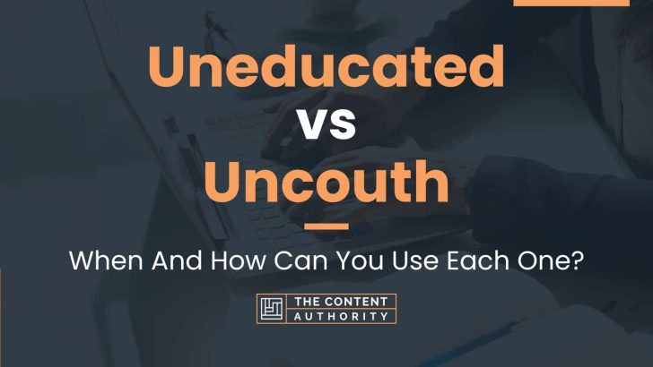 Uneducated vs Uncouth: When And How Can You Use Each One?