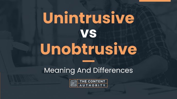 Unintrusive vs Unobtrusive: Meaning And Differences