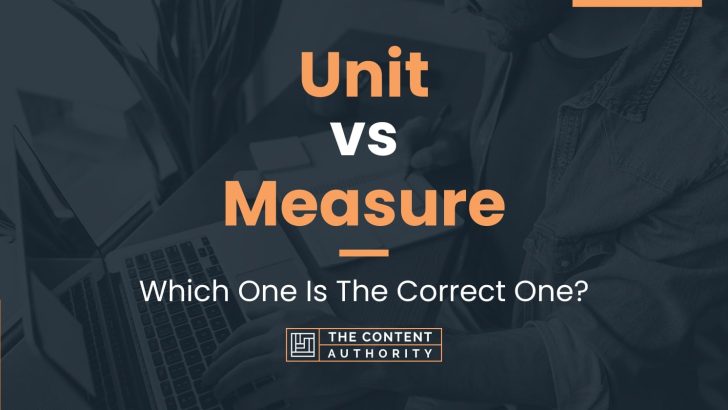 Unit vs Measure: Which One Is The Correct One?