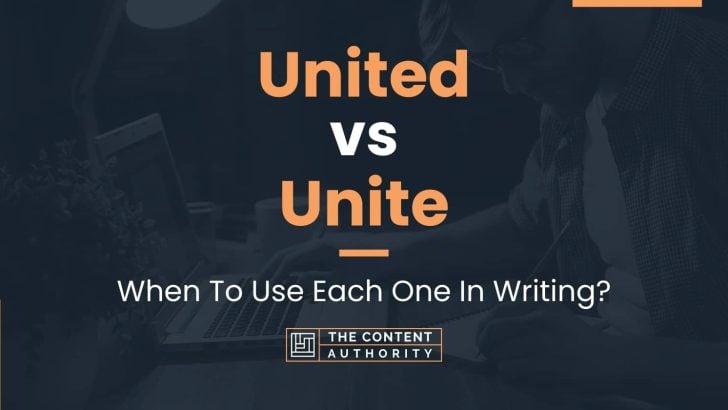 United vs Unite: When To Use Each One In Writing?