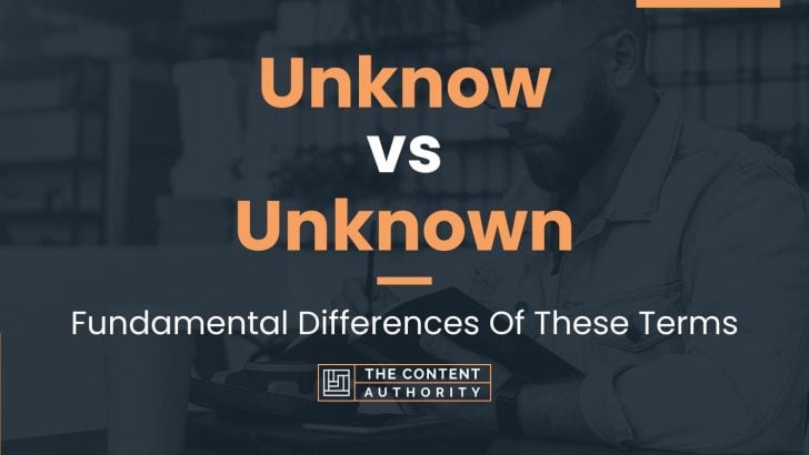 Unknow vs Unknown: Fundamental Differences Of These Terms