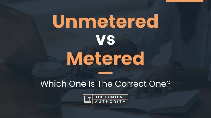 Unmetered vs Metered: Which One Is The Correct One?