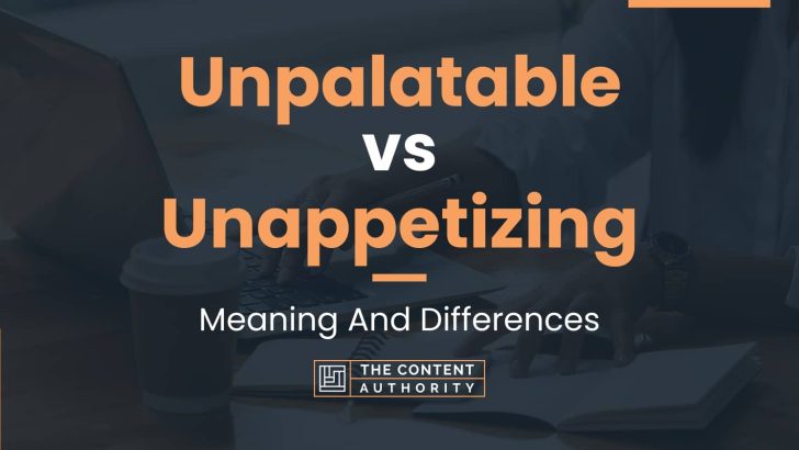 unpalatable-vs-unappetizing-meaning-and-differences