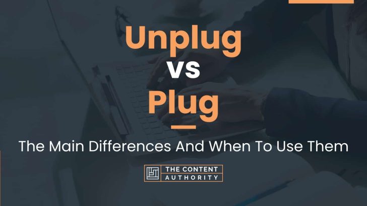 Unplug vs Plug: The Main Differences And When To Use Them