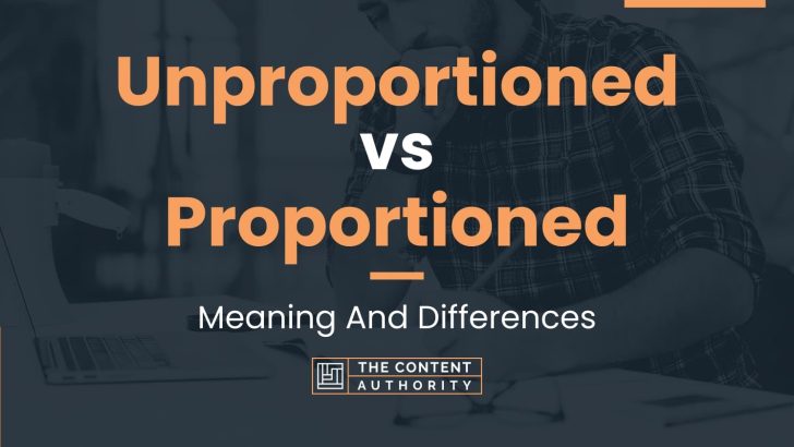 Unproportioned vs Proportioned: Meaning And Differences