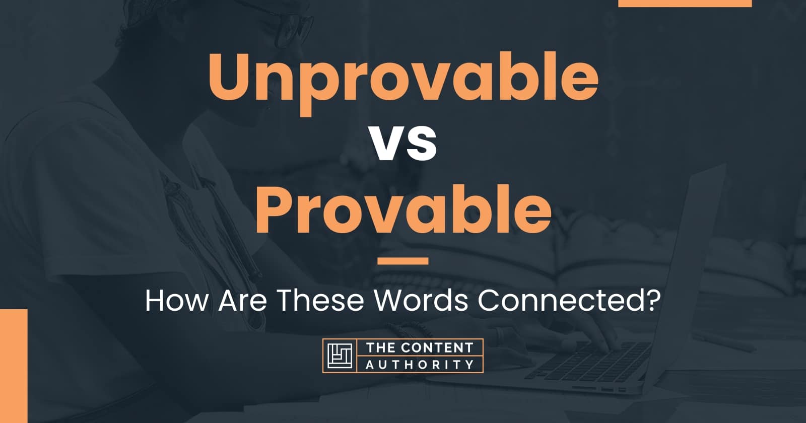 Unprovable vs Provable: How Are These Words Connected?