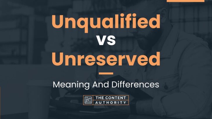 Unqualified vs Unreserved: Deciding Between Similar Terms