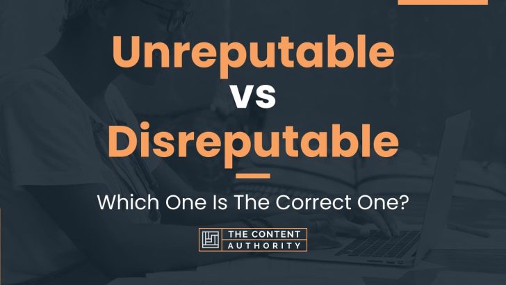 Unreputable vs Disreputable: Which One Is The Correct One?
