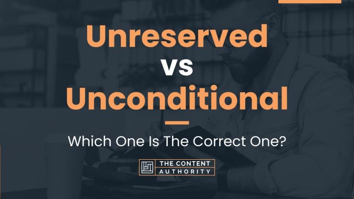 Unreserved vs Unconditional: Which One Is The Correct One?