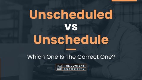 Unscheduled vs Unschedule: Which One Is The Correct One?