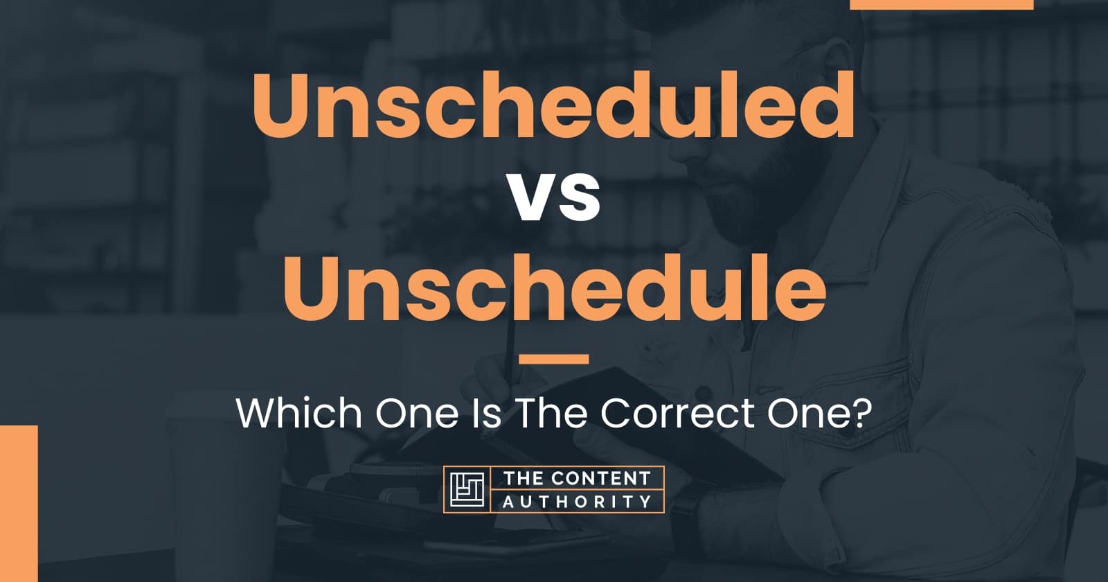 Unscheduled vs Unschedule: Which One Is The Correct One?