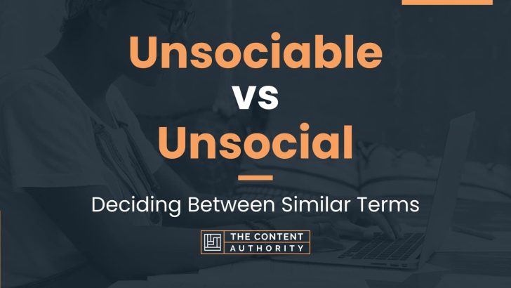 Unsociable vs Unsocial: Deciding Between Similar Terms