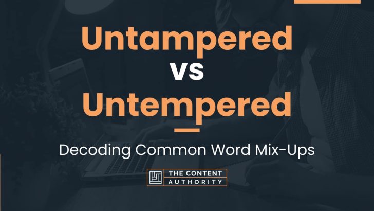 Untampered vs Untempered: Decoding Common Word Mix-Ups