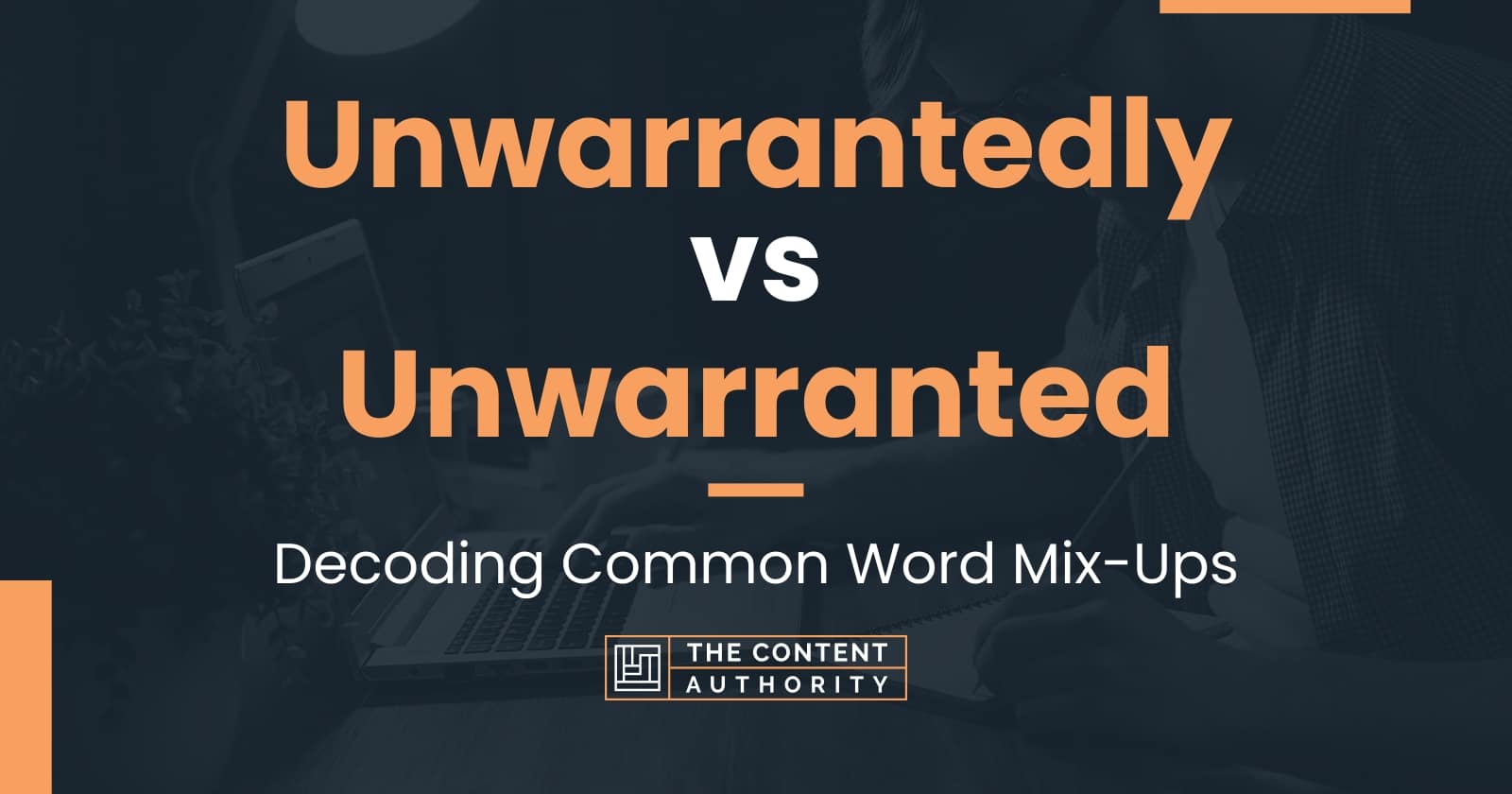 Unwarrantedly vs Unwarranted: Decoding Common Word Mix-Ups