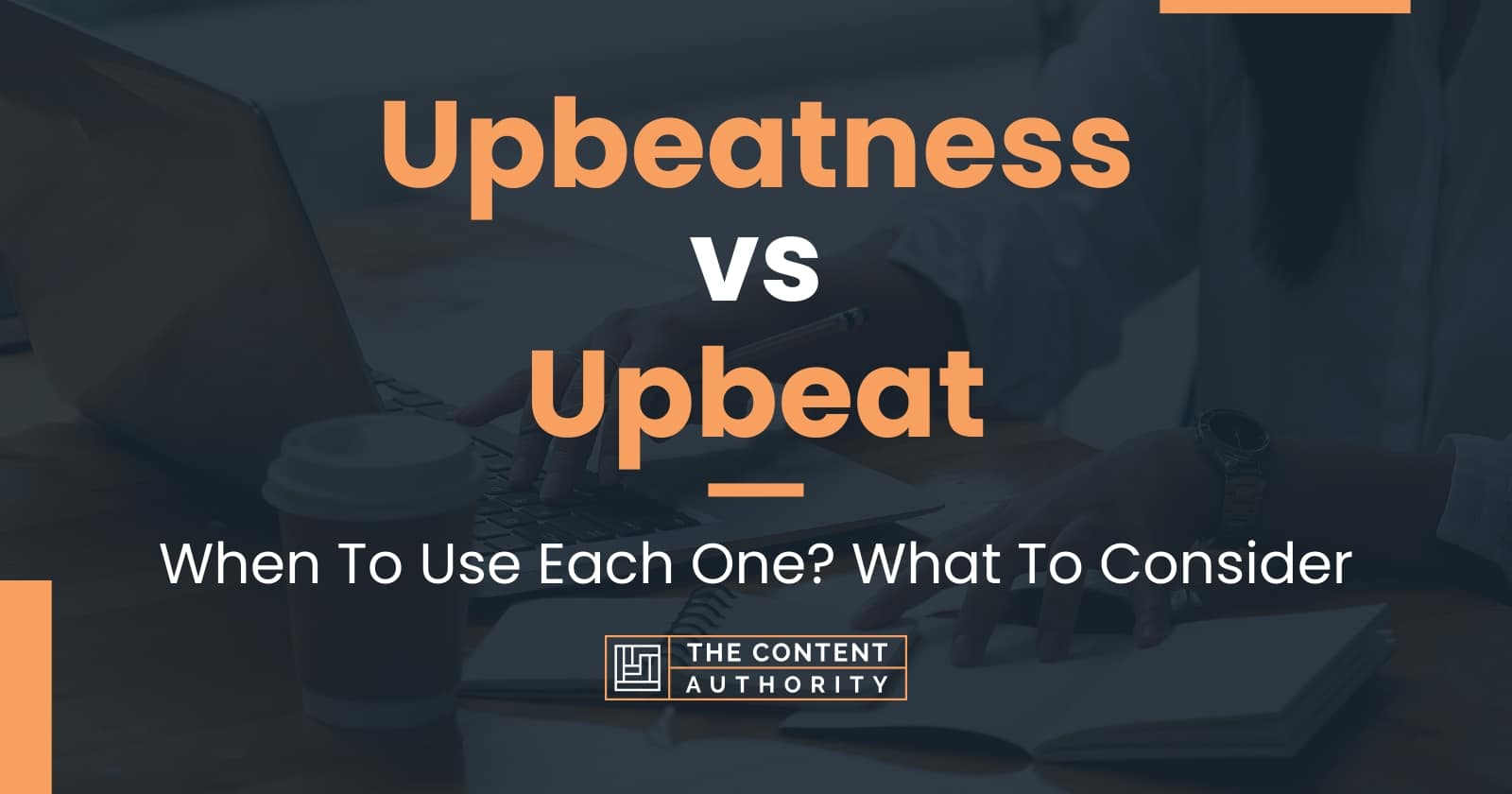 upbeatness-vs-upbeat-when-to-use-each-one-what-to-consider