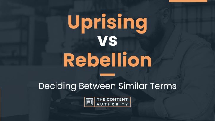 Uprising vs Rebellion: Deciding Between Similar Terms