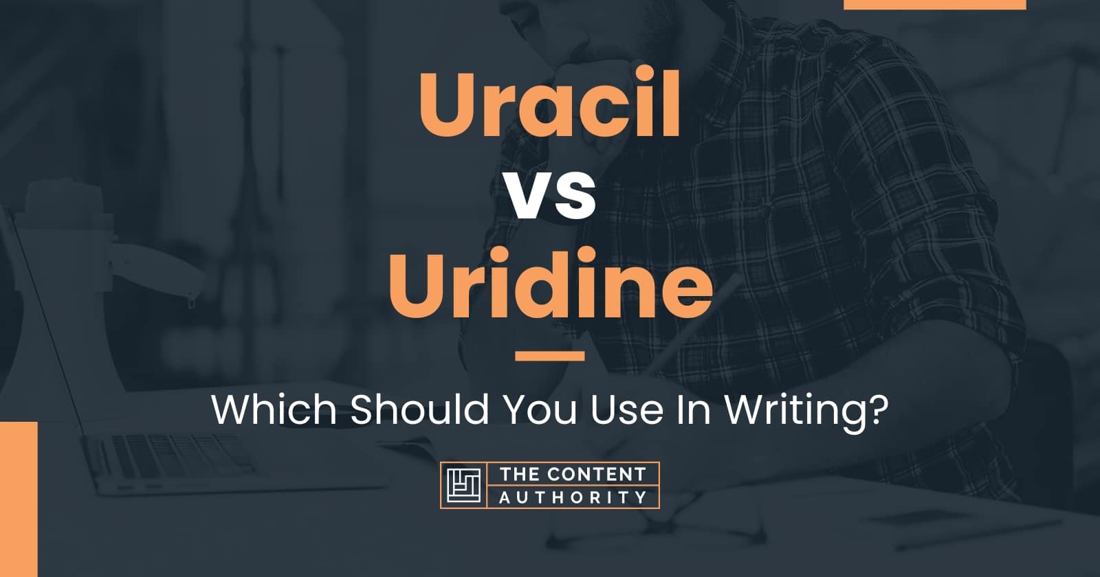 Uracil vs Uridine: Which Should You Use In Writing?