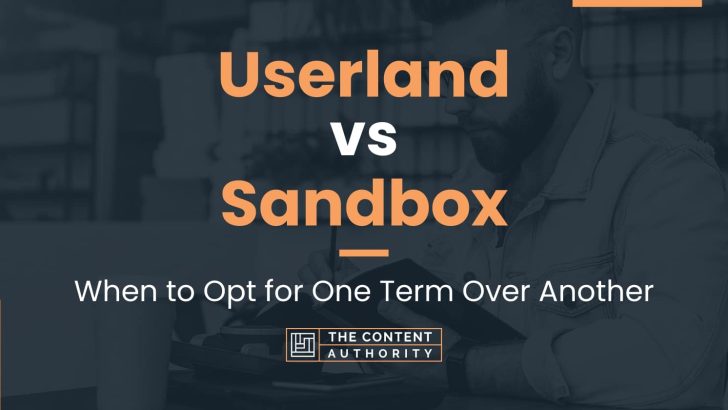 Userland vs Sandbox: When to Opt for One Term Over Another