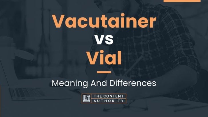 Vacutainer vs Vial: Meaning And Differences