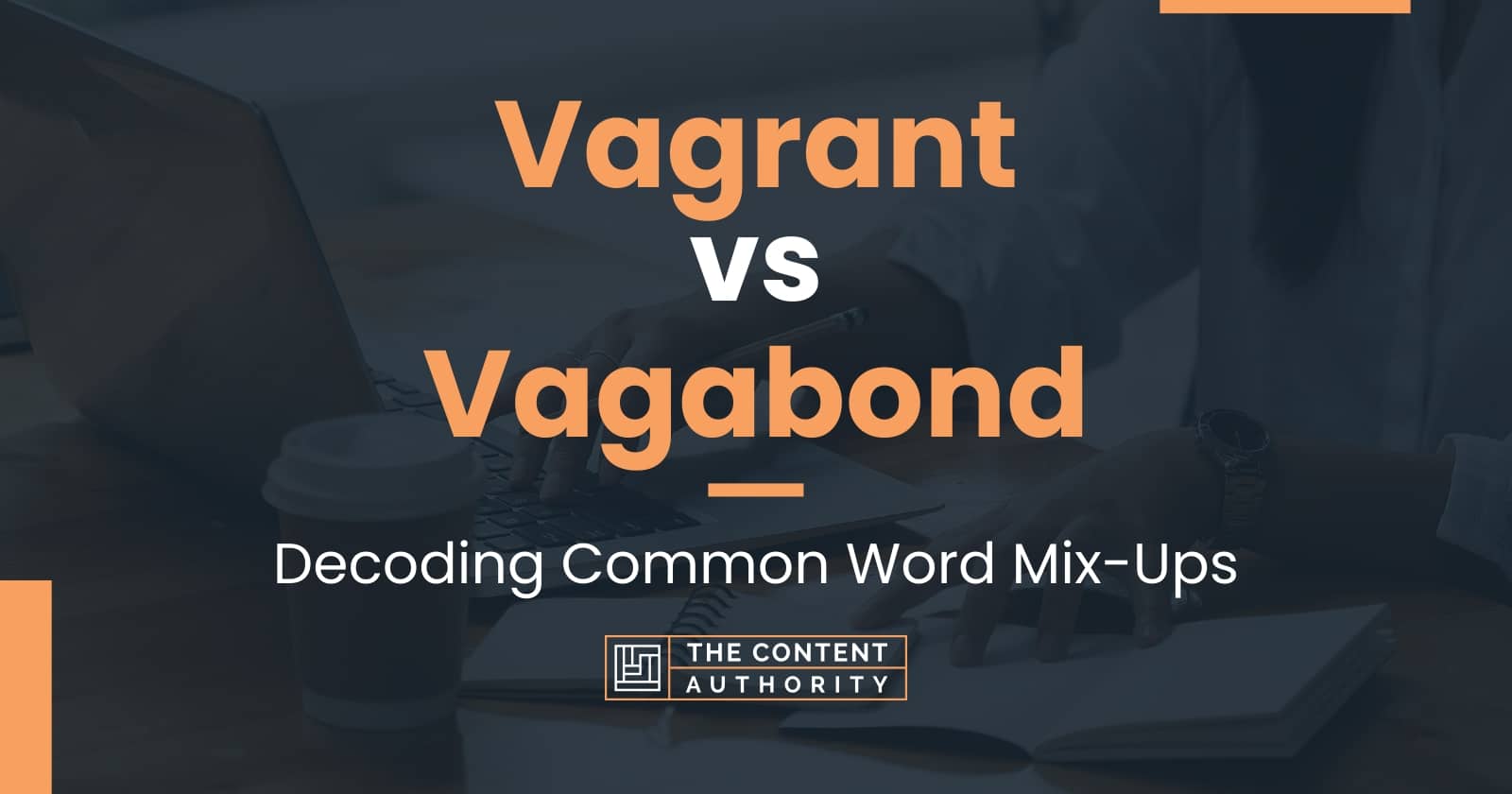 Vagrant vs Vagabond: Decoding Common Word Mix-Ups