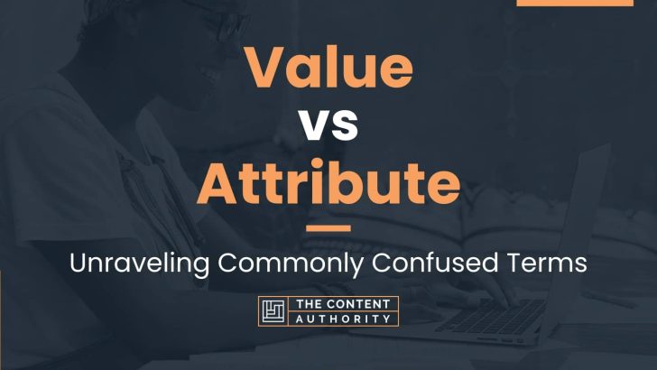 Value vs Attribute: Unraveling Commonly Confused Terms