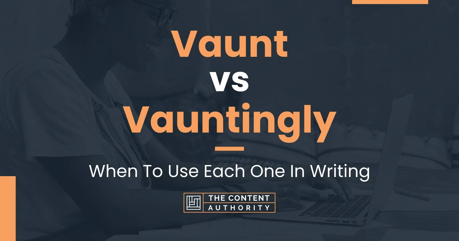 Vaunt vs Vauntingly: When To Use Each One In Writing