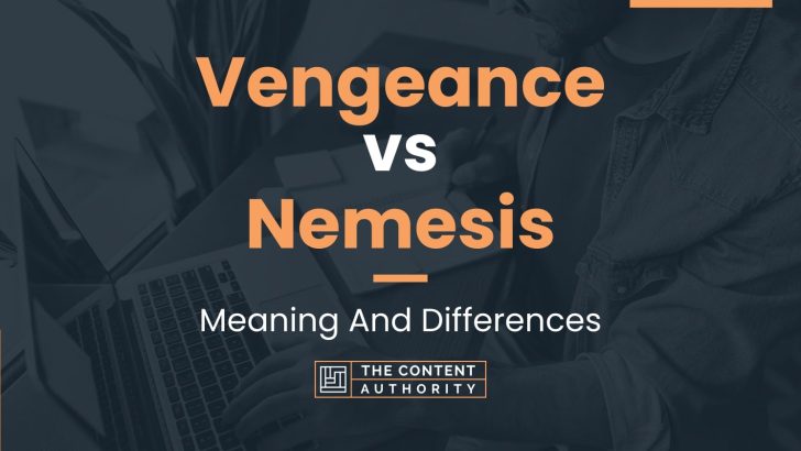 Vengeance vs Nemesis: Meaning And Differences