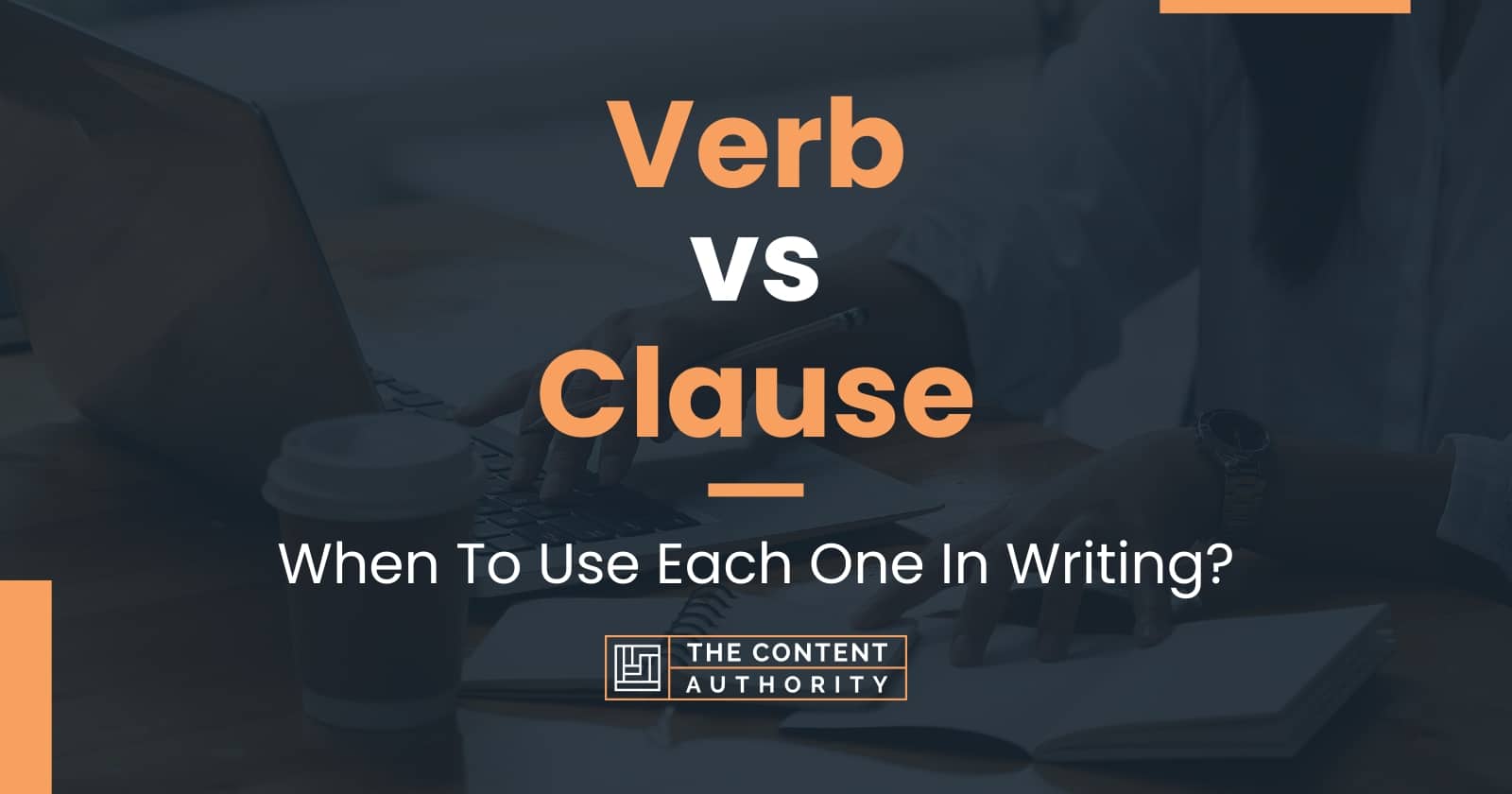 Verb vs Clause When To Use Each One In Writing?