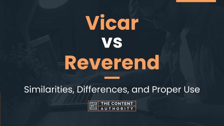 Vicar vs Reverend: Similarities, Differences, and Proper Use