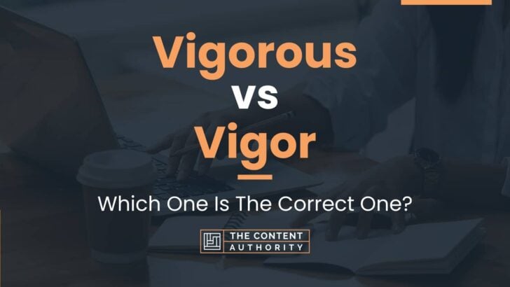 vigorous-vs-vigor-when-to-use-each-one-in-writing