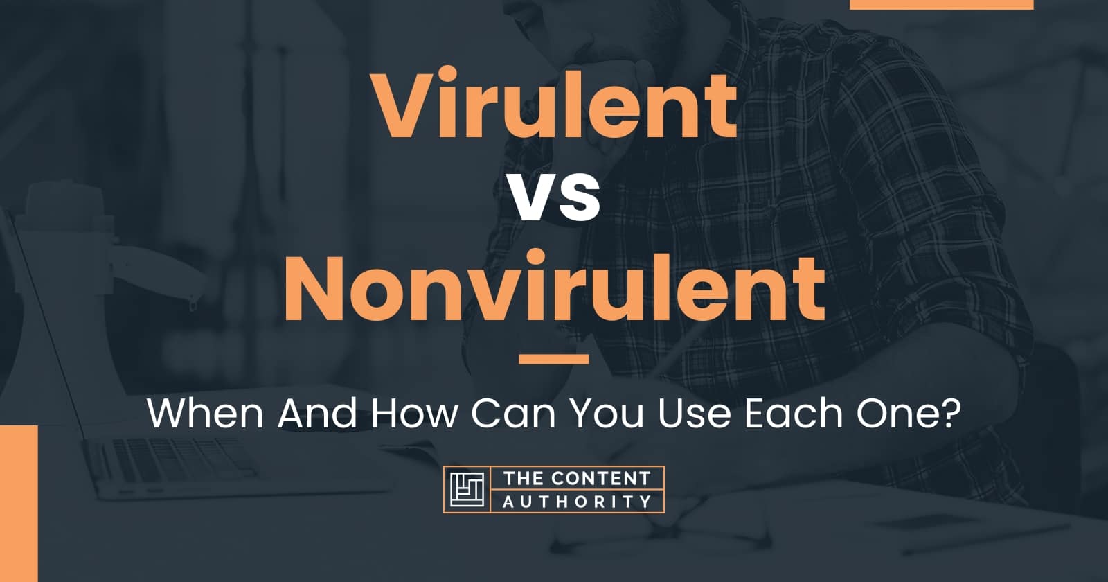 Virulent vs Nonvirulent: When And How Can You Use Each One?