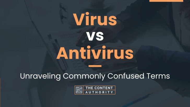 Virus vs Antivirus: Unraveling Commonly Confused Terms