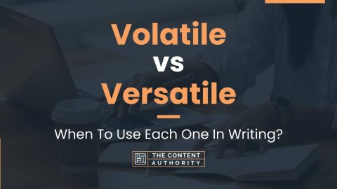 Volatile vs Versatile: When To Use Each One In Writing?