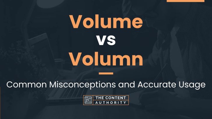 Volume vs Volumn: Common Misconceptions and Accurate Usage