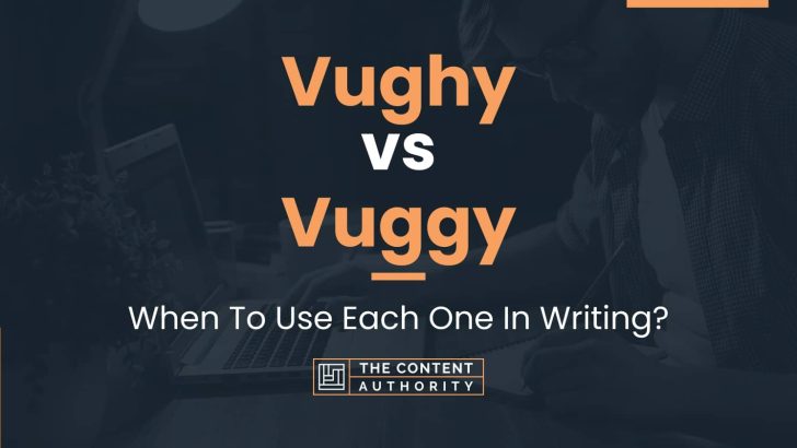 Vughy vs Vuggy: When To Use Each One In Writing?