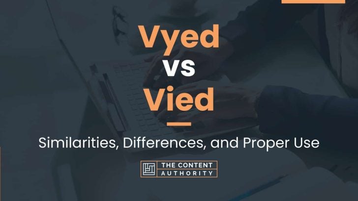 Vyed vs Vied: Similarities, Differences, and Proper Use