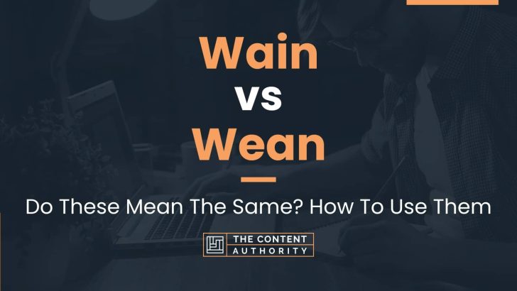 Wain vs Wean: Do These Mean The Same? How To Use Them