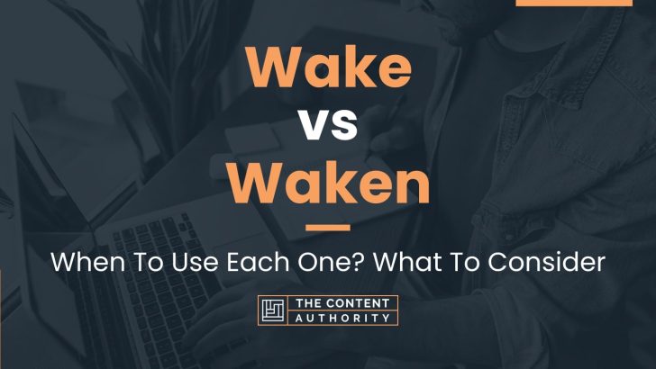 Wake vs Waken: When To Use Each One? What To Consider