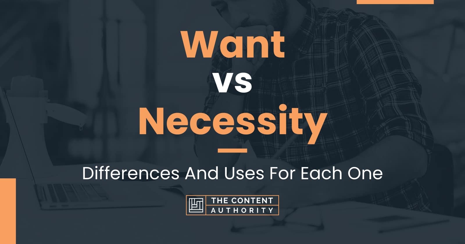 Want vs Necessity: Differences And Uses For Each One