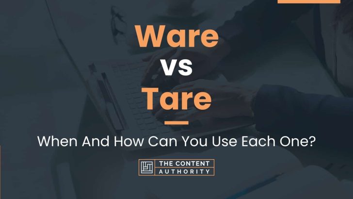 Ware vs Tare: When And How Can You Use Each One?