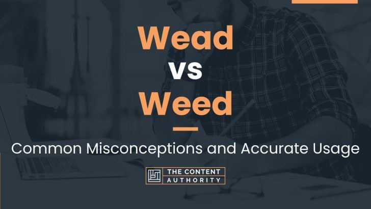 Wead vs Weed: Common Misconceptions and Accurate Usage