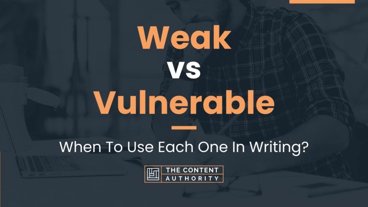 Weak vs Vulnerable: When To Use Each One In Writing?