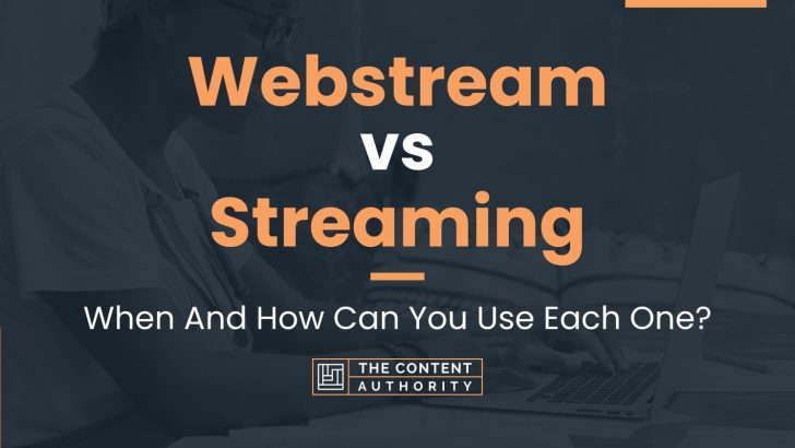 Webstream vs Streaming: When And How Can You Use Each One?